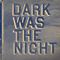 Dark Was The Night (CD 1)
