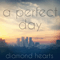 Diamond Hearts - A Perfect Day (CAN) (Nathan Gabriel Guerrette, Célavi)