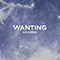 Wanting (Single)