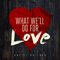 What We'll Do for Love (Single)