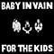 For the Kids - Baby In Vain