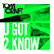 U Got 2 Know (Single)