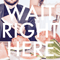 Wait Right Here (Single)