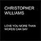 Love You More Than Words Can Say (Single) - Williams, Christopher (USA, NY) (Christopher Williams (USA, NY) / Troy Christopher Williams)